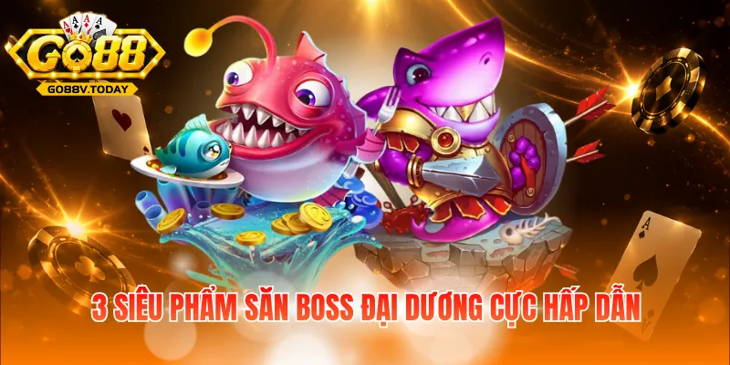 3 siêu phẩm săn Boss đại dương cực hấp dẫn