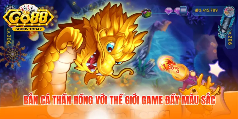 Bắn cá Thần Rồng với thế giới game đầy màu sắc