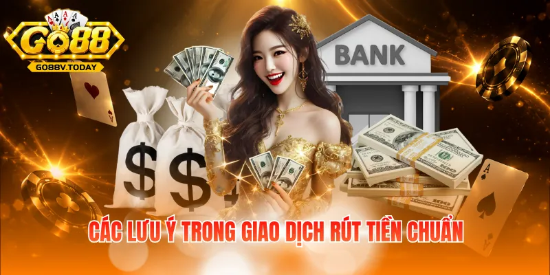 Các lưu ý trong giao dịch rút tiền chuẩn