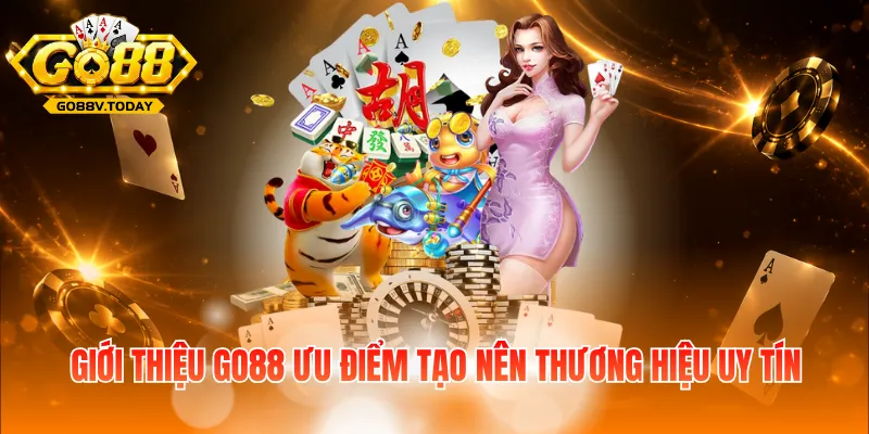Giới thiệu Go88 ưu điểm tạo nên thương hiệu uy tín