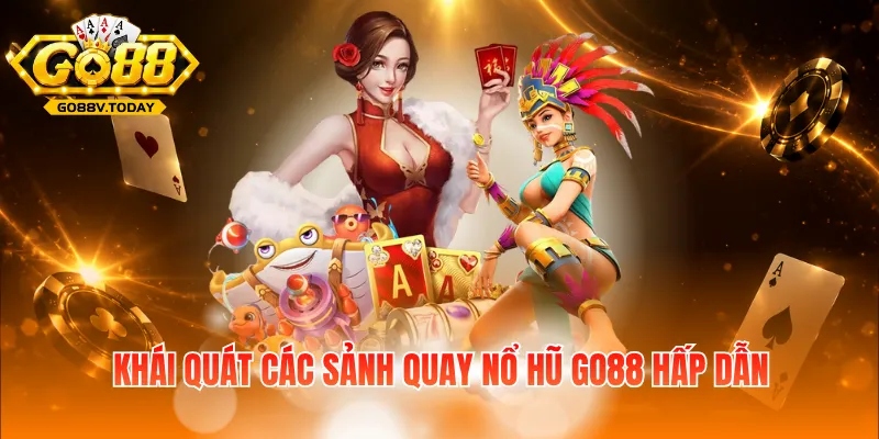Khái quát các sảnh quay nổ hũ Go88 hấp dẫn