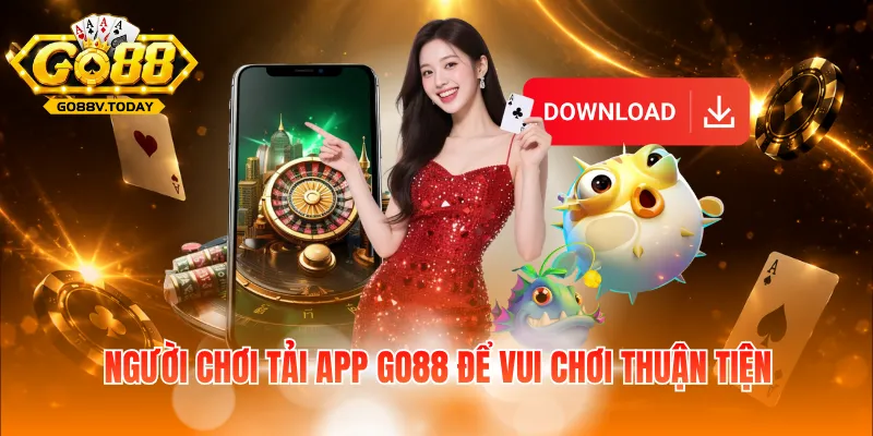 Người chơi tải app Go88 để vui chơi thuận tiện