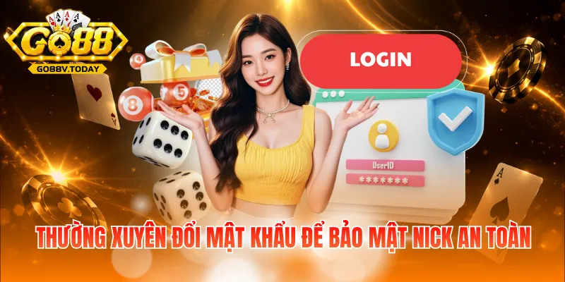 Thường xuyên đổi mật khẩu để bảo mật nick an toàn